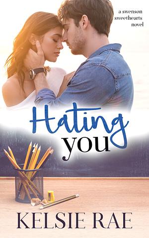 Hating You by Kelsie Rae