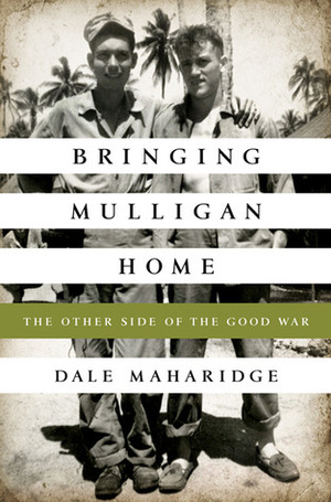 Bringing Mulligan Home: The Other Side of the Good War by Dale Maharidge