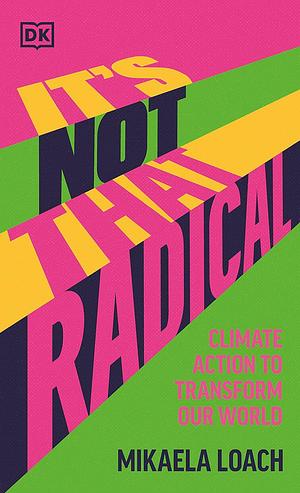 It's Not That Radical: Climate Action to Transform Our World by Mikaela Loach