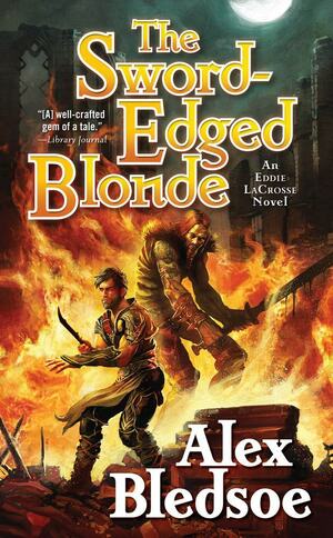 The Sword-Edged Blonde: An Eddie LaCrosse Novel by Alex Bledsoe
