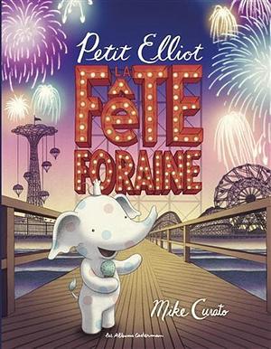 Petit Elliot - La fête foraine by Mike Curato, Mike Curato