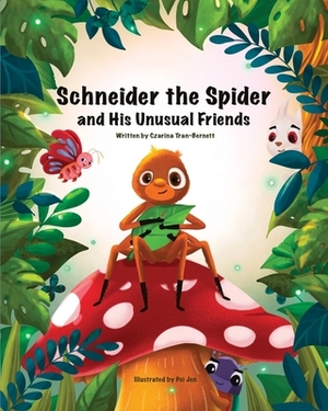 Schneider the Spider and His Unusual Friends by Czarina Tran-Bernett