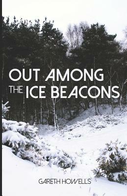 Out Among the Ice Beacons by Gareth Howells