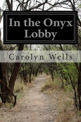 In the Onyx Lobby by Carolyn Wells