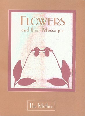 Flowers & Their Messages, Us Edition by The Mother