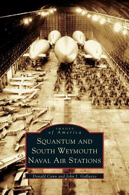 Squantum and South Weymouth Naval Air Stations by Donald Cann, John J. Galluzzo