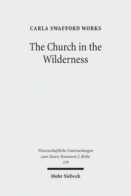 The Church in the Wilderness: Paul's Use of Exodus Traditions in 1 Corinthians by Carla Swafford Works