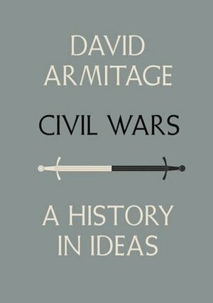 Civil Wars – A History in Ideas by David Armitage