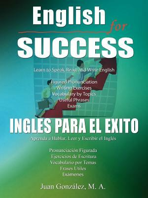 English for Success - Ingles Para el Exito by Juan Gonzalez