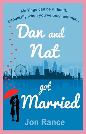 Dan And Nat Got Married: A deliciously romantic and utterly hilarious British romantic comedy! by Jon Rance, Jon Rance