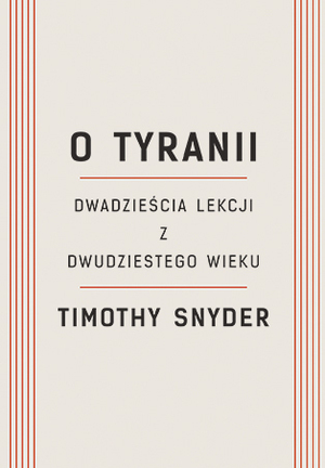 O tyranii. Dwadzieścia lekcji z dwudziestego wieku by Timothy Snyder, Bartłomiej Pietrzyk