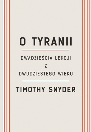 O tyranii. Dwadzieścia lekcji z dwudziestego wieku by Bartłomiej Pietrzyk, Timothy Snyder