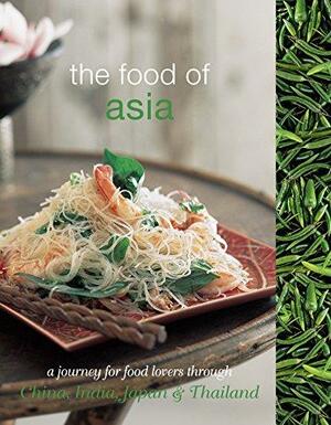 The Food Of Asia: A Journey For Food Lovers by Murdoch Books