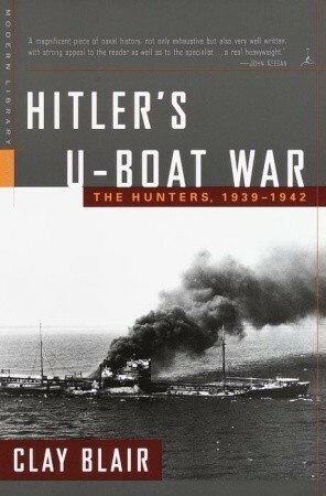 Hitler's U-Boat War: The Hunters, 1939-1942 by Clay Blair Jr.