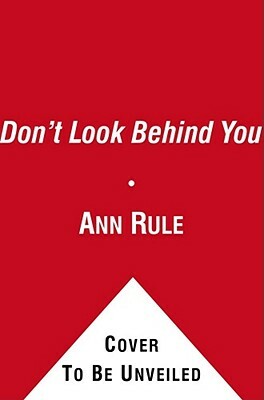 Don't Look Behind You: Ann Rule's Crime Files #15 by Ann Rule
