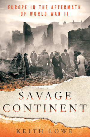 Savage Continent: Europe in the Aftermath of World War II by Ιωάννης Χαλαζιάς, Keith Lowe
