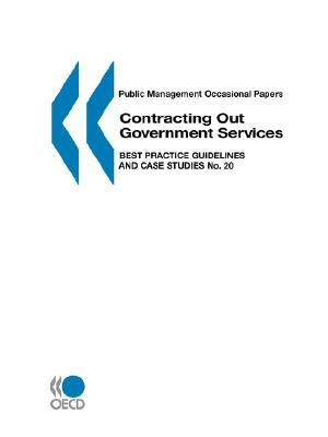 Public Management Occasional Papers Contracting Out Government Services: Best Practice Guidelines and Case Studies No. 20 by OECD, OECD Publishing, Publi Oecd Published by Oecd Publishing