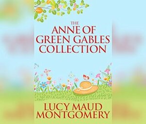 The Anne of Green Gables Collection: Anne Shirley Books 1-6 and Avonlea Short Stories by L.M. Montgomery
