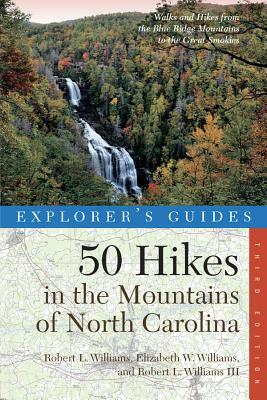 Explorer's Guide 50 Hikes in the Mountains of North Carolina: Walks and Hikes from the Blue Ridge Mountains to the Great Smokies by Robert Leonard Williams, Elizabeth Williams