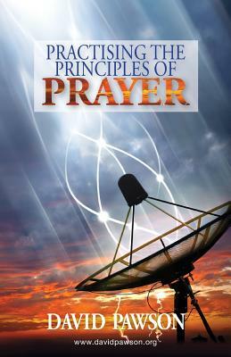 Practising the Principles of Prayer by David Pawson