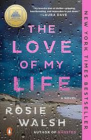 The Love of My Life: A GMA Book Club Pick by Rosie Walsh