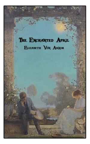 The Enchanted April: World's Classics by Elizabeth von Arnim