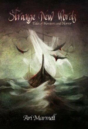 Strange New Words: Tales of Heroism, Hi-jinks, and Horror by Ari Marmell