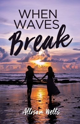 When Waves Break by Allison Wells