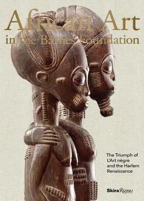 African Art in the Barnes Foundation: The Triumph of l'Art Negre and the Harlem Renaissance by Christa Clarke