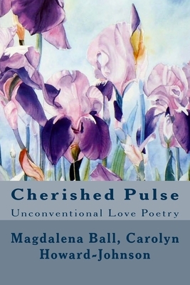 Cherished Pulse: Unconventional Love Poetry by Carolyn Howard-Johnson, Magdalena Ball