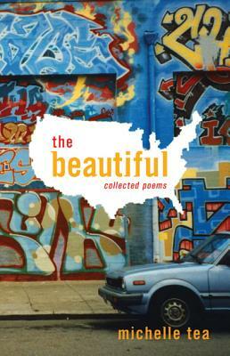 The Beautiful: Collected Poems by Michelle Tea