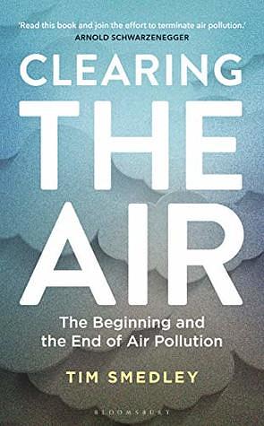 Clearing the Air: The Beginning and the End of Air Pollution by Tim Smedley