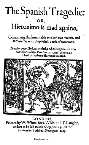 The Spanish Tragedie: or, Hieronimo is mad againe. by Thomas Kyd