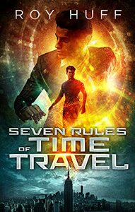 Seven Rules of Time Travel by Roy Huff