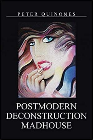 Postmodern Deconstruction Madhouse by Peter Quiñones