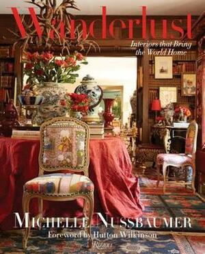 Wanderlust: Interiors That Bring the World Home by Michelle Nussbaumer, Hutton Wilkinson