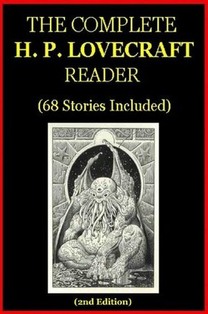 The Complete H.P. Lovecraft Reader (68 Stories) by H.P. Lovecraft