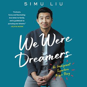 We Were Dreamers An Immigrant Superhero Origin Story by Simu Liu