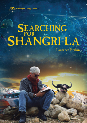 Searching for Shangri-La: Himalayan Trilogy Book I by Laurence Brahm