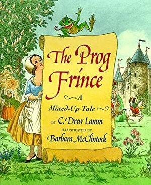 The Prog Frince: A Ribbeting Mixed-Up Tale by C. Drew Lamm, Barbara McClintock