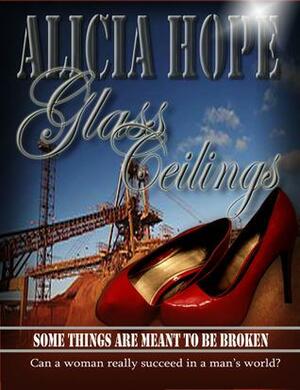 A Heart's Glass Ceiling by Alicia Hope