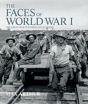 The Faces of World War I by Max Arthur