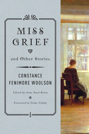 Miss Grief and Other Stories by Constance Fenimore Woolson