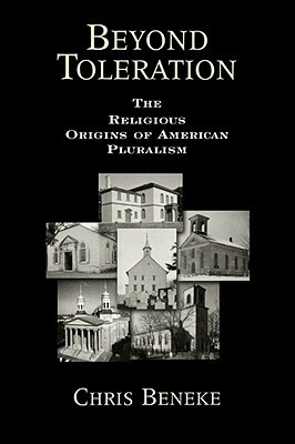 Beyond Toleration: The Religious Origins of American Pluralism by Chris Beneke