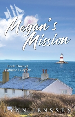 Megan's Mission: Book Three of Latimer's Legacy by Lynn Jenssen