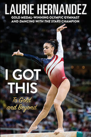 I Got This: To Gold and Beyond by Laurie Hernandez