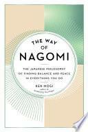 The Way of Nagomi: The Japanese Philosophy of Finding Balance and Peace in Everything You Do by Ken Mogi