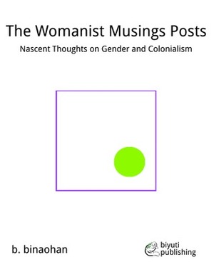 The Womanist Musings Posts: Nascent Thoughts on Gender and Colonialism by b. binaohan