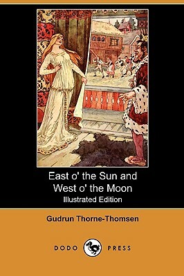 East O' the Sun and West O' the Moon, with Other Norwegian Folk Tales (Illustrated Edition) (Dodo Press) by Gudrun Thorne-Thomsen