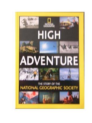 High Adventure: The Story of the National Geographic Society by Mark Jenkins